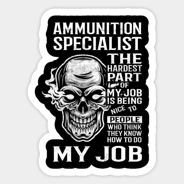 Ammunition Specialist T Shirt - The Hardest Part Gift Item Tee Sticker by candicekeely6155